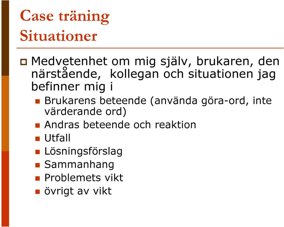 beteende (använda göra-ord, inte värderande ord) Andras beteende och