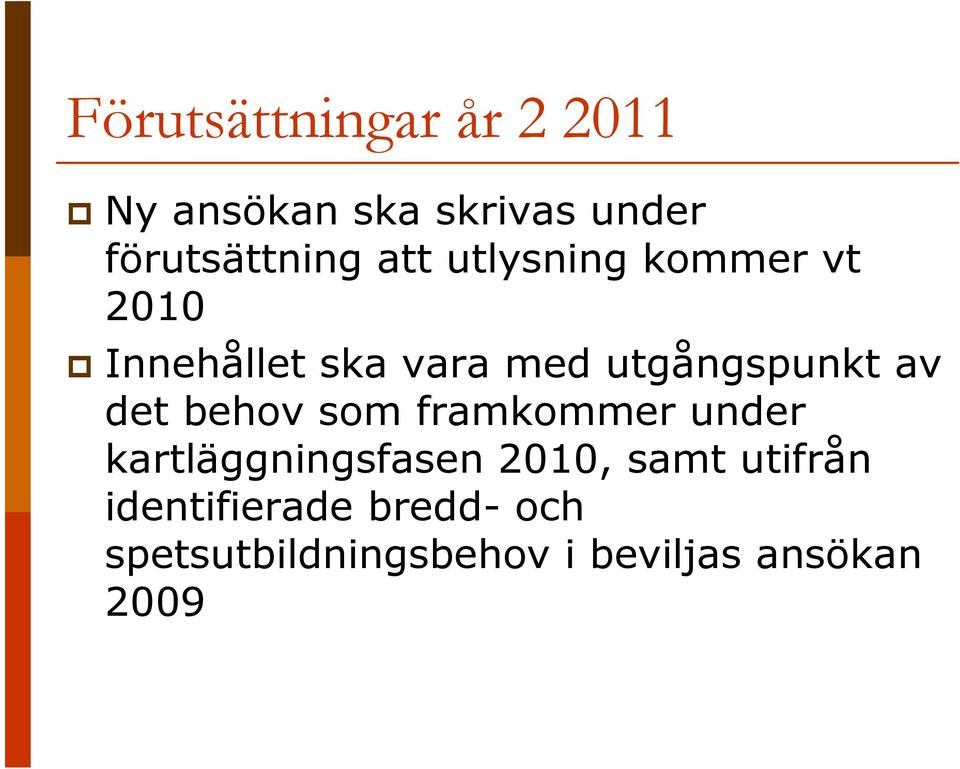 det behov som framkommer under kartläggningsfasen 2010, samt utifrån