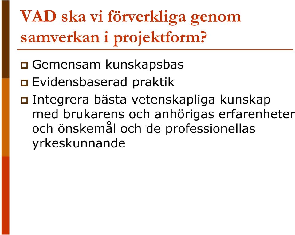 bästa vetenskapliga kunskap med brukarens och anhörigas