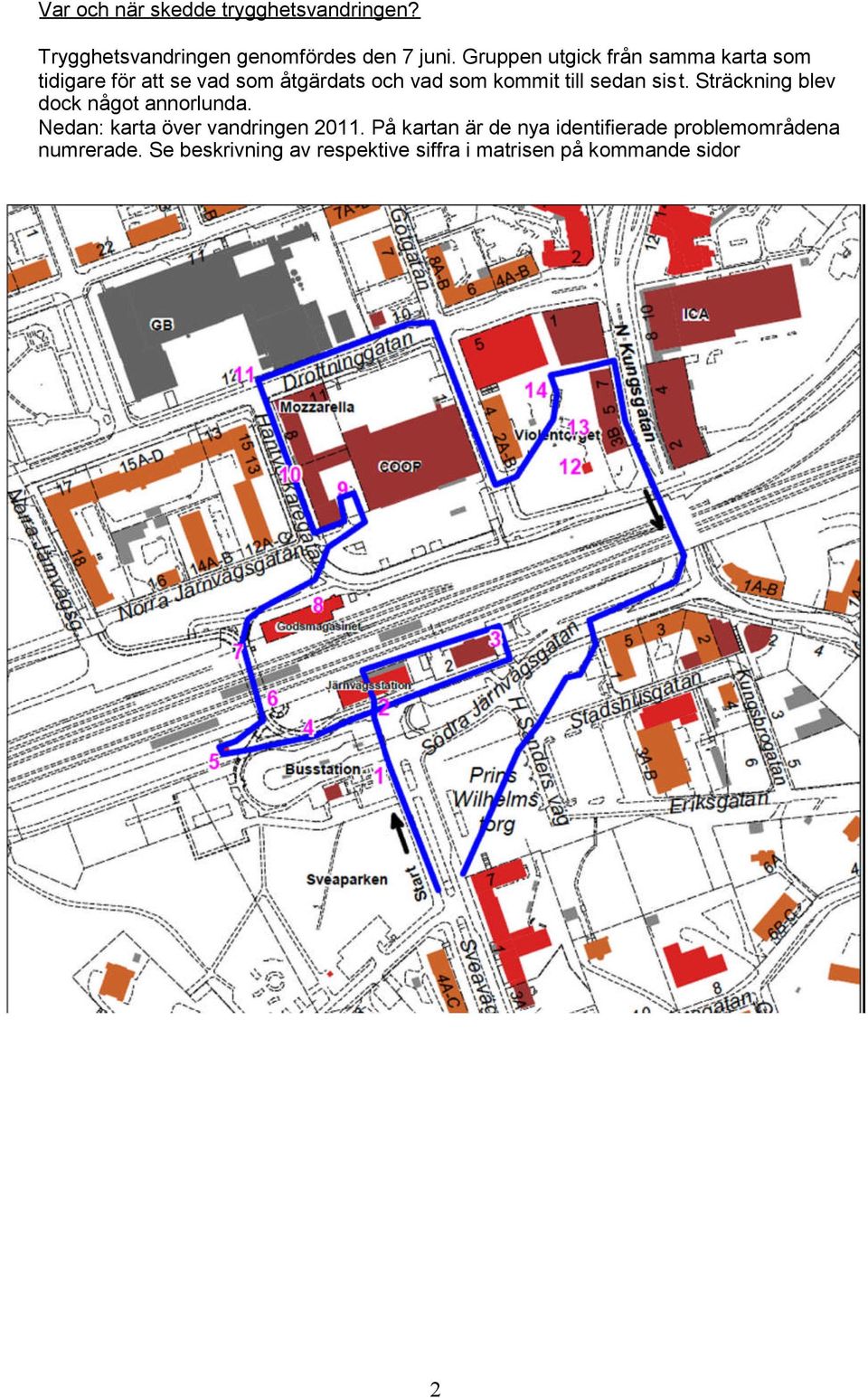 sedan sist. Sträckning blev dock något annorlunda. Nedan: karta över vandringen 2011.