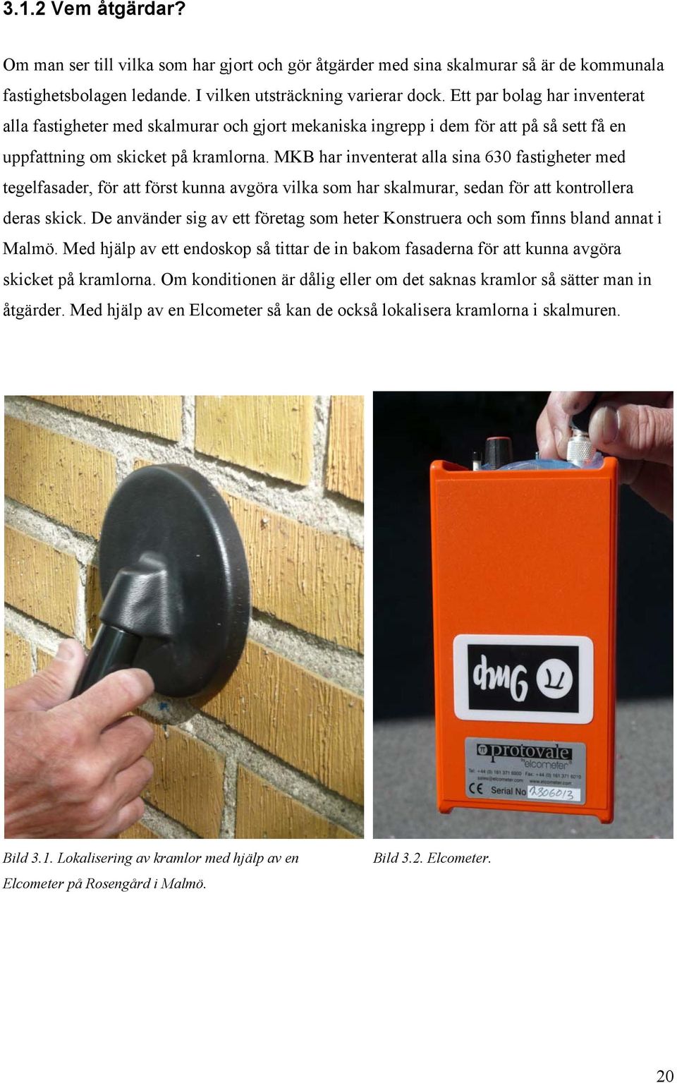 MKB har inventerat alla sina 630 fastigheter med tegelfasader, för att först kunna avgöra vilka som har skalmurar, sedan för att kontrollera deras skick.