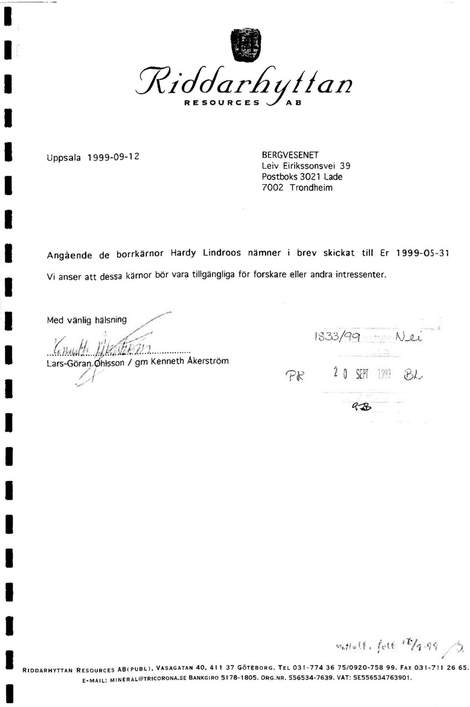 andra intressenter. Med vånlig hålsning t ; Lars-Gbran Ohlsson / gm Kenneth Akerstrom RDDARHYTTAN RESOURCES AB PUBL.