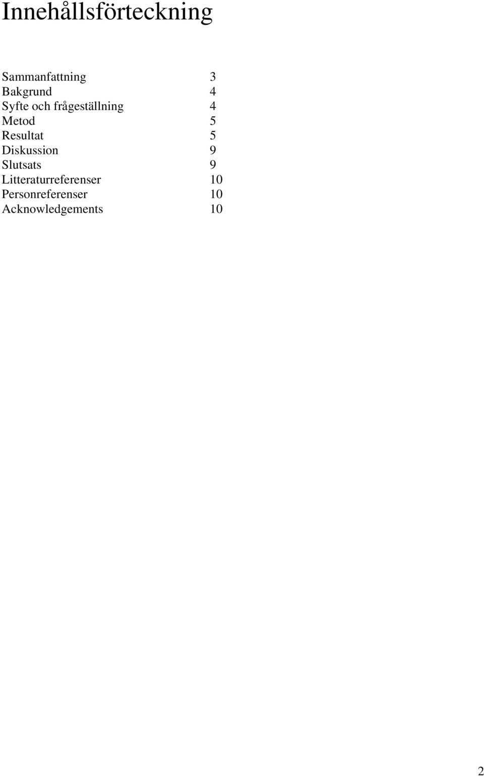 Resultat 5 Diskussion 9 Slutsats 9