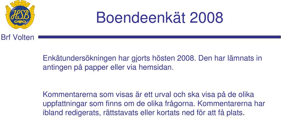 Kommentarerna som visas är ett urval och ska visa på de olika uppfattningar