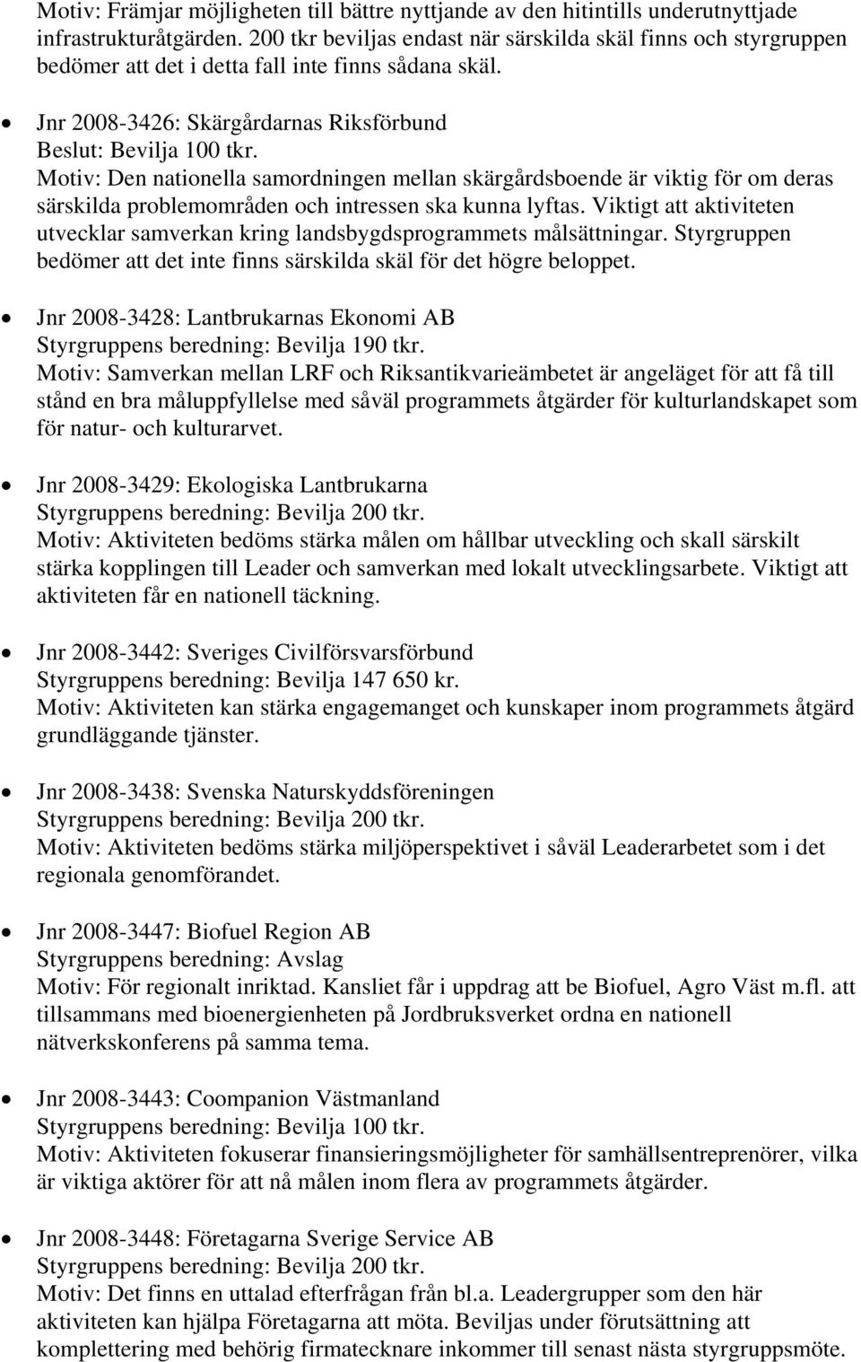 Motiv: Den nationella samordningen mellan skärgårdsboende är viktig för om deras särskilda problemområden och intressen ska kunna lyftas.