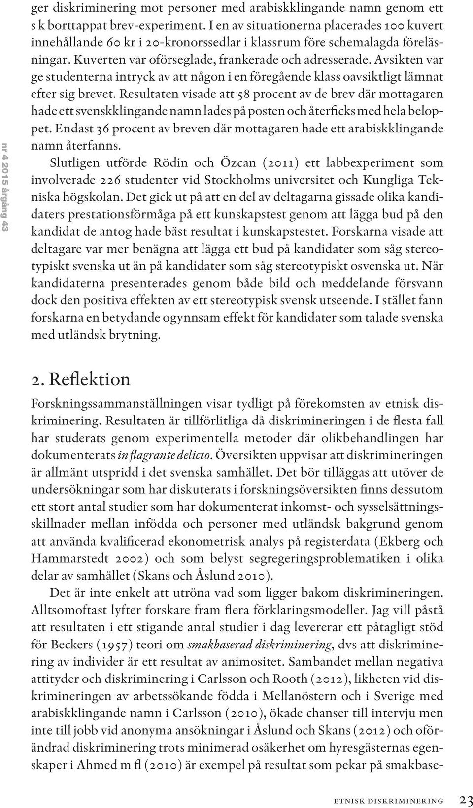 Avsikten var ge studenterna intryck av att någon i en föregående klass oavsiktligt lämnat efter sig brevet.
