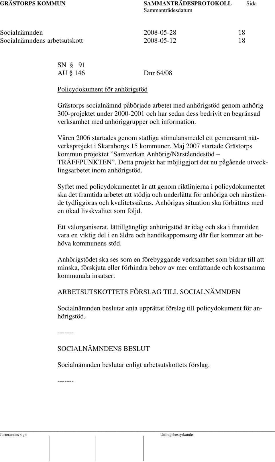 Våren 2006 startades genom statliga stimulansmedel ett gemensamt nätverksprojekt i Skaraborgs 15 kommuner. Maj 2007 startade Grästorps kommun projektet Samverkan Anhörig/Närståendestöd TRÄFFPUNKTEN.