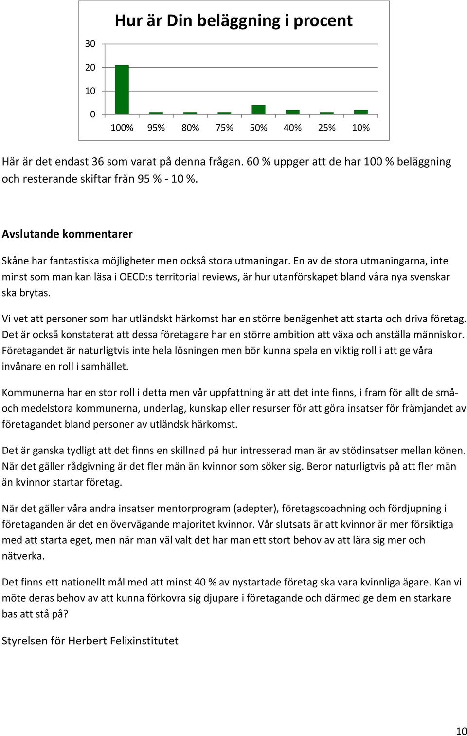 En av de stora utmaningarna, inte minst som man kan läsa i OECD:s territorial reviews, är hur utanförskapet bland våra nya svenskar ska brytas.