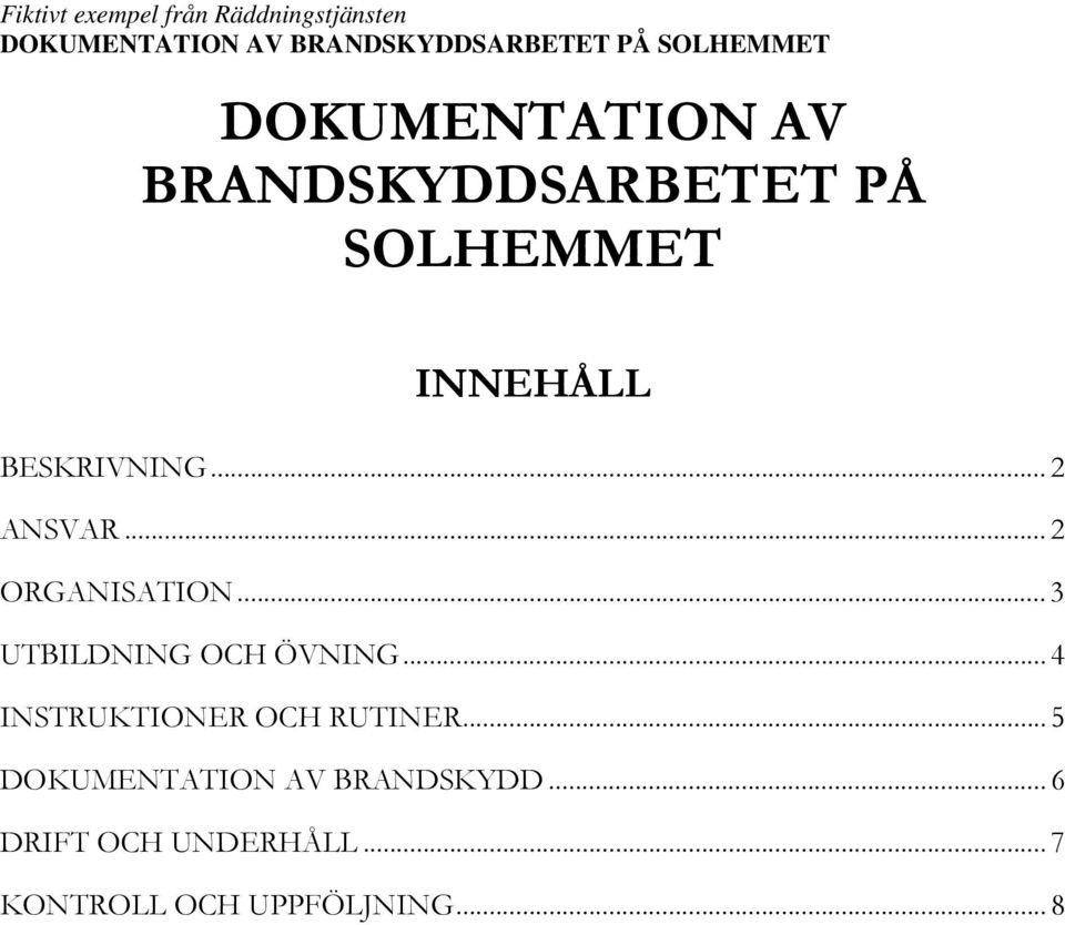 .. 2 ORGANISATION... 3 UTBILDNING OCH ÖVNING... 4 INSTRUKTIONER OCH RUTINER.