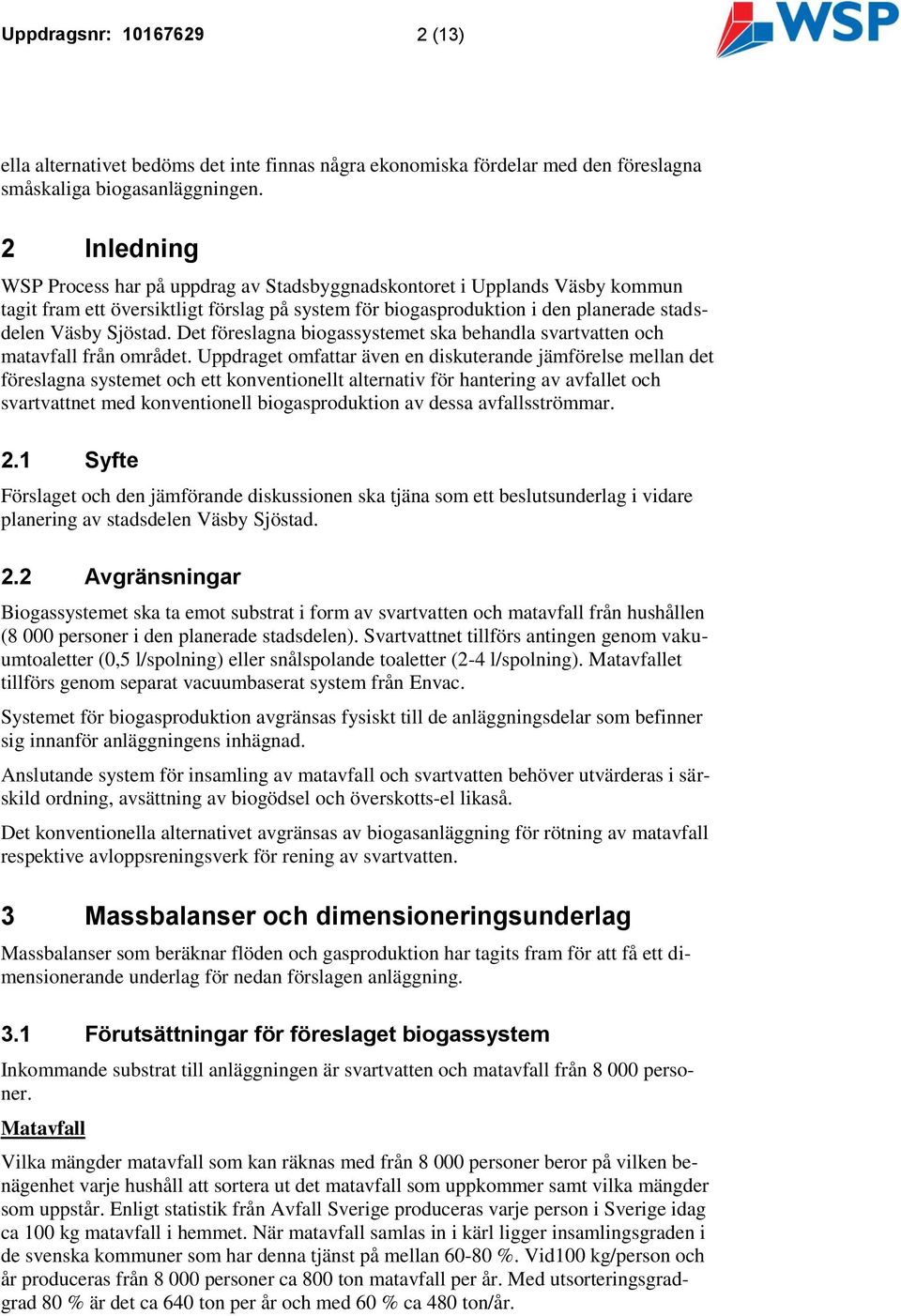 Det föreslagna biogassystemet ska behandla svartvatten och matavfall från området.