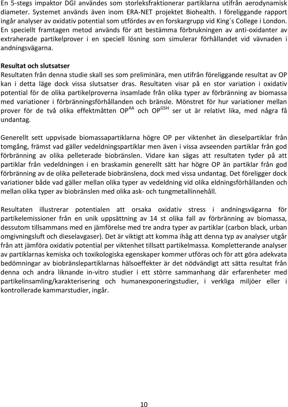 En speciellt framtagen metod används för att bestämma förbrukningen av anti-oxidanter av extraherade partikelprover i en speciell lösning som simulerar förhållandet vid vävnaden i andningsvägarna.