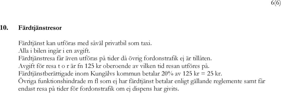 Avgift för resa t o r är fn 125 kr oberoende av vilken tid resan utföres på.