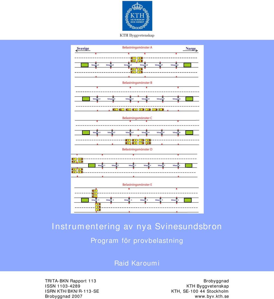 113 ISSN 1103-4289 ISRN KTH/BKN/R-113-SE Brobyggnad 2007