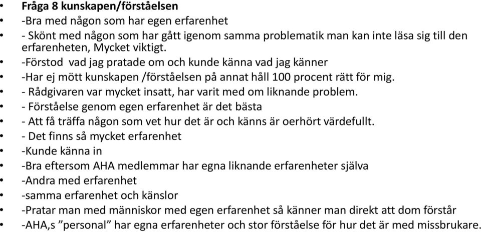 - Rådgivaren var mycket insatt, har varit med om liknande problem. - Förståelse genom egen erfarenhet är det bästa - Att få träffa någon som vet hur det är och känns är oerhört värdefullt.