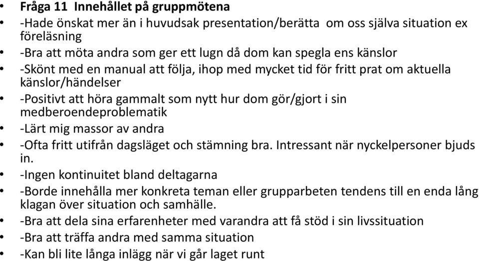 -Ofta fritt utifrån dagsläget och stämning bra. Intressant när nyckelpersoner bjuds in.