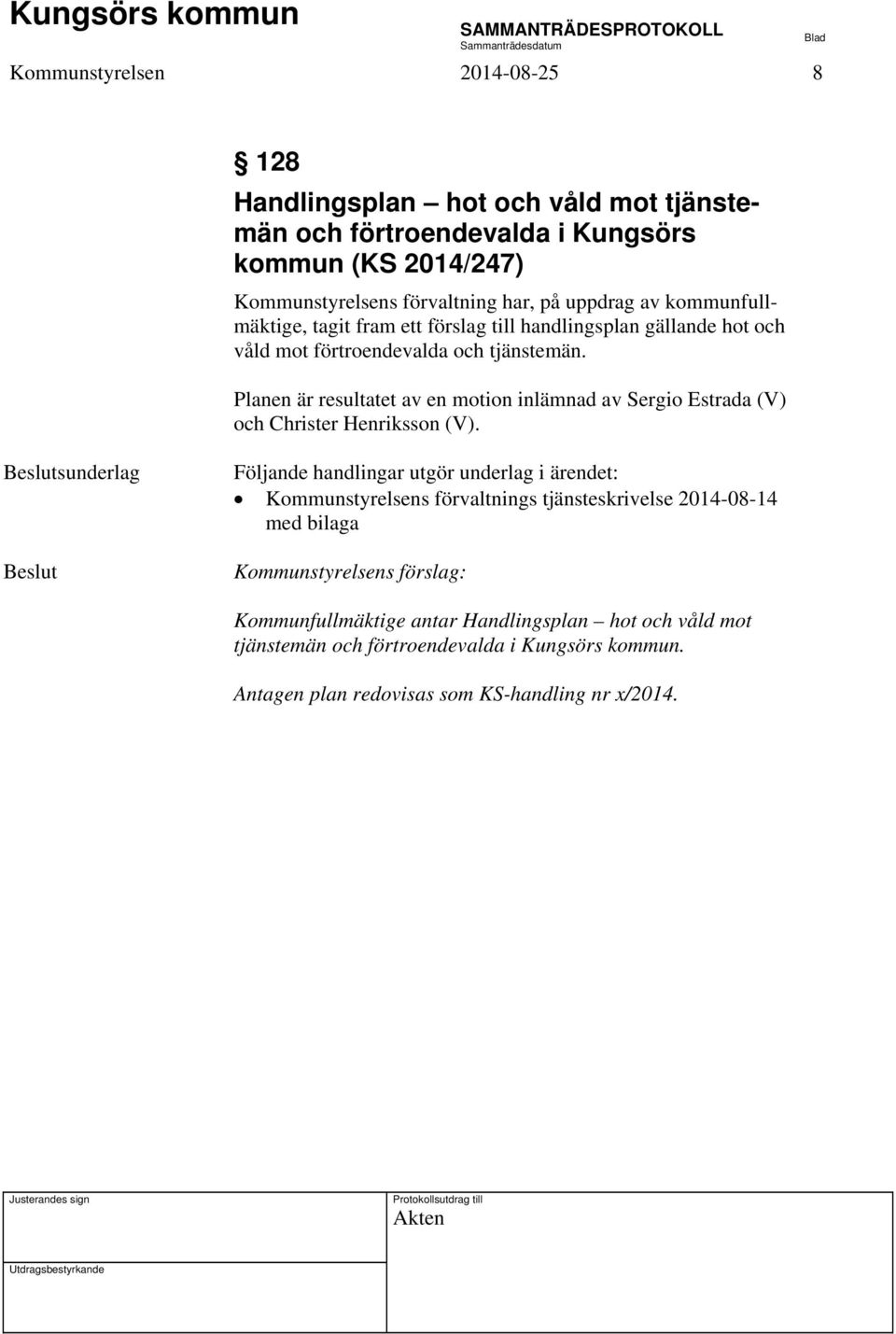 Planen är resultatet av en motion inlämnad av Sergio Estrada (V) och Christer Henriksson (V).