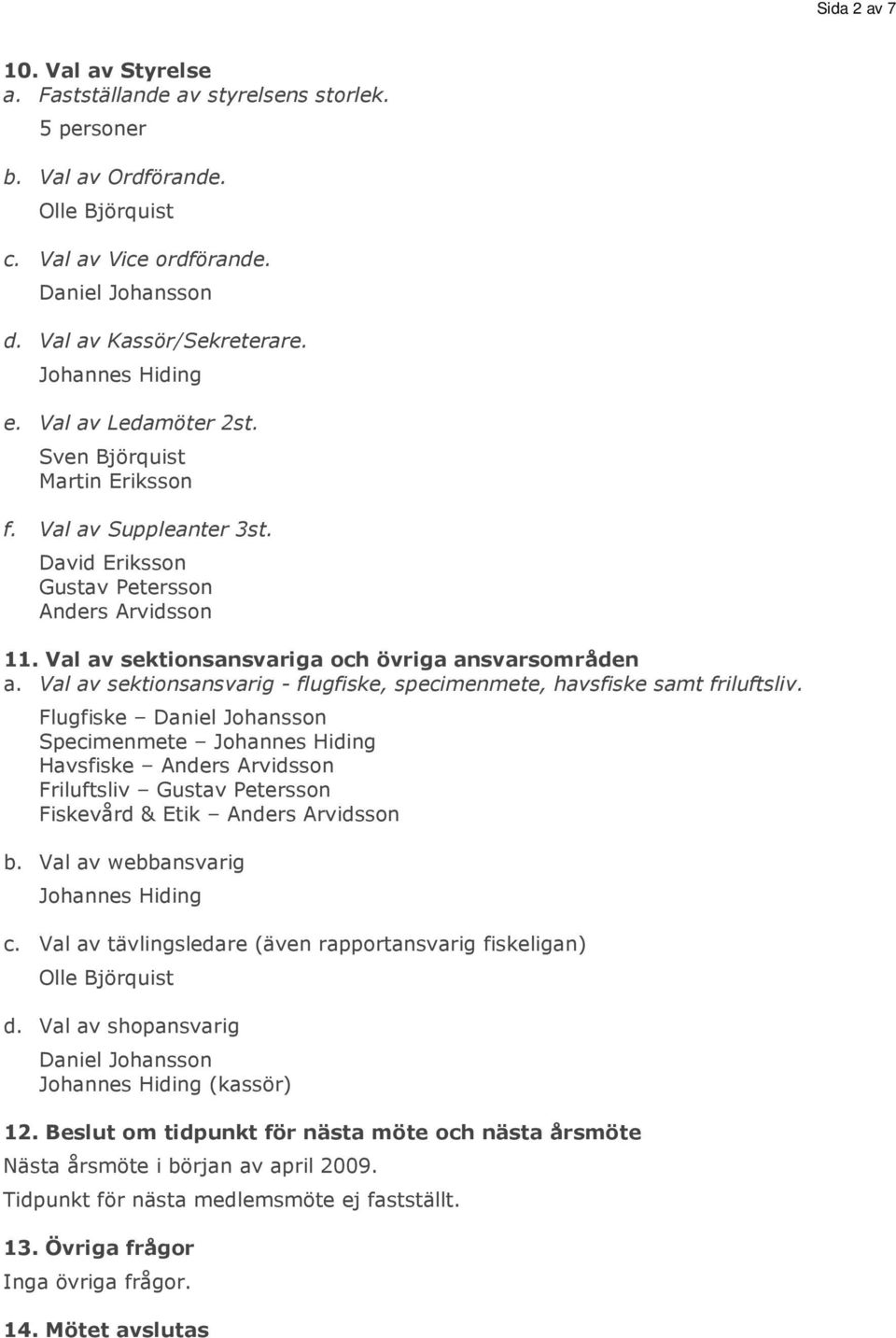 Val av sektionsansvarig - flugfiske, specimenmete, havsfiske samt friluftsliv.