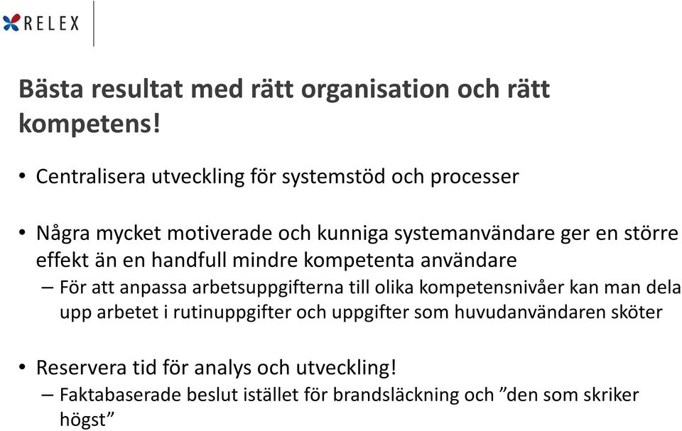 effekt än en handfull mindre kompetenta användare För att anpassa arbetsuppgifterna till olika kompetensnivåer kan man