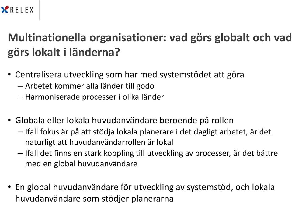 lokala huvudanvändare beroende på rollen Ifall fokus är på att stödja lokala planerare i det dagligt arbetet, är det naturligt att