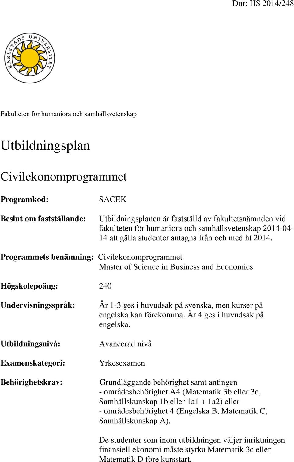 engelska kan förekomma. År 4 ges i huvudsak på engelska.