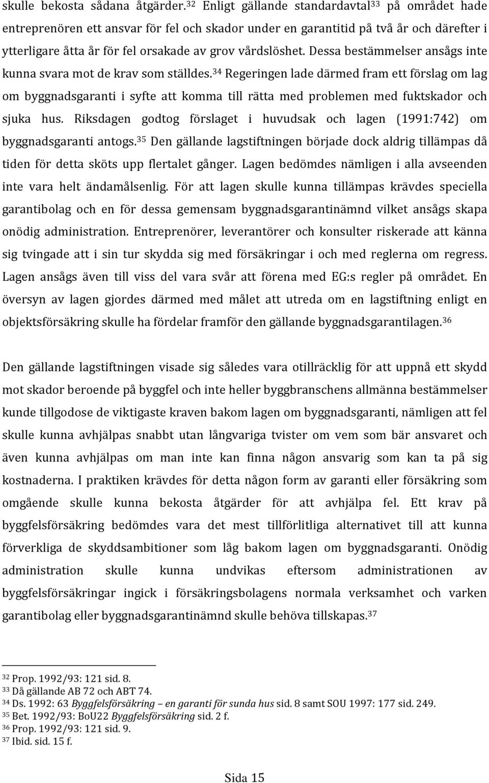 Dessa bestämmelser ansågs inte kunna svara mot de krav som ställdes.