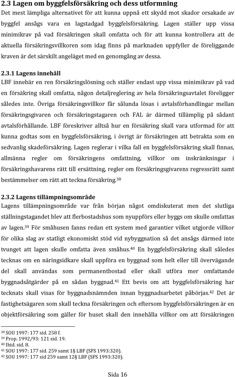 det särskilt angeläget med en genomgång av dessa. 2.3.