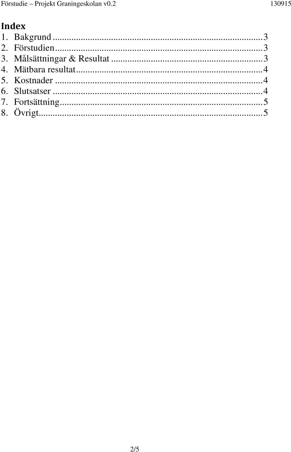 Mätbara resultat... 4 5. Kostnader... 4 6.