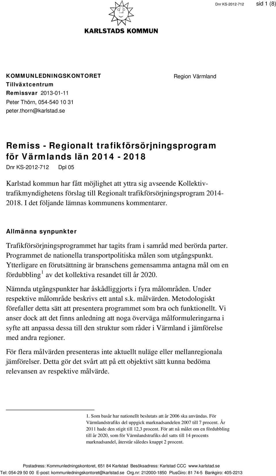 Kollektivtrafikmyndighetens förslag till Regionalt trafikförsörjningsprogram 2014-2018. I det följande lämnas kommunens kommentarer.