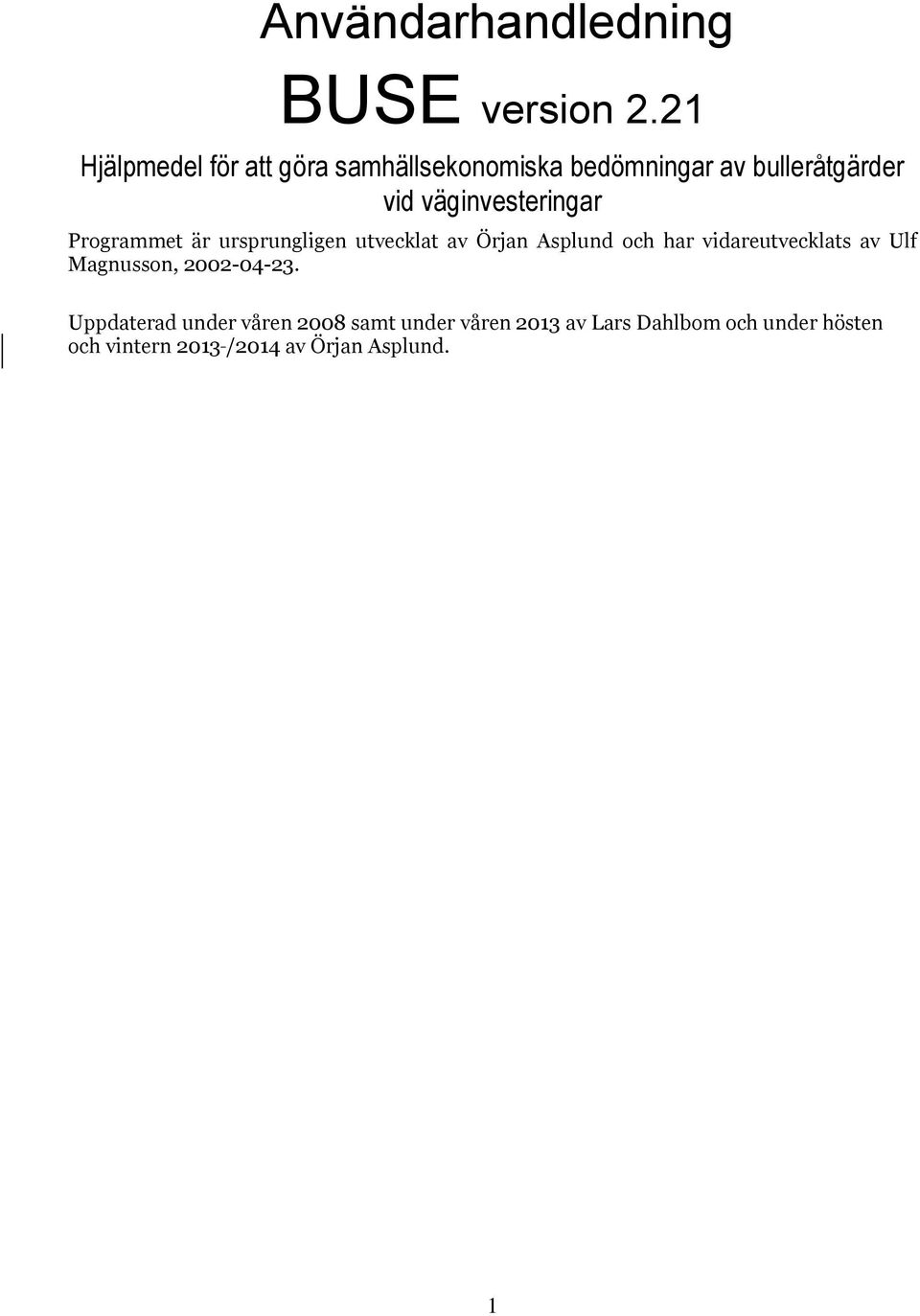 väginvesteringar Programmet är ursprungligen utvecklat av Örjan Asplund och har