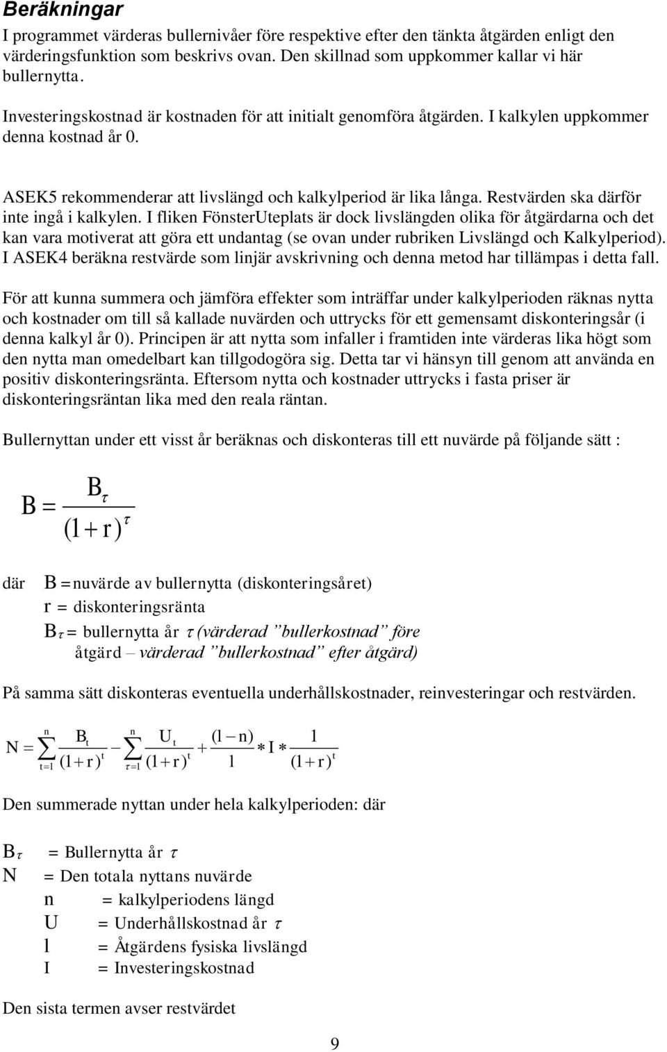 Restvärden ska därför inte ingå i kalkylen.