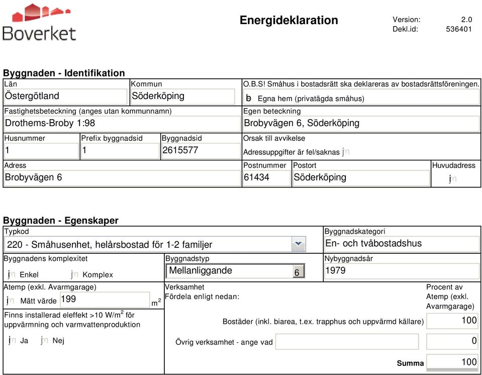 2615577 O.B.S! Småhus i bostadsrätt ska deklareras av bostadsrättsföreningen.