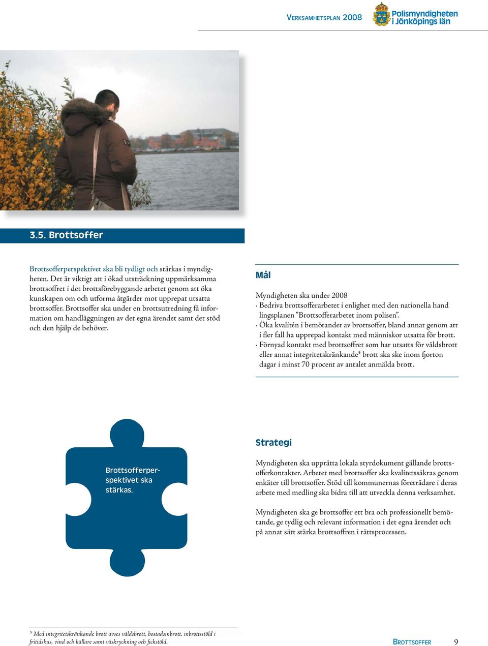 Brottsoffer ska under en brottsutredning få information om handläggningen av det egna ärendet samt det stöd och den hjälp de behöver.