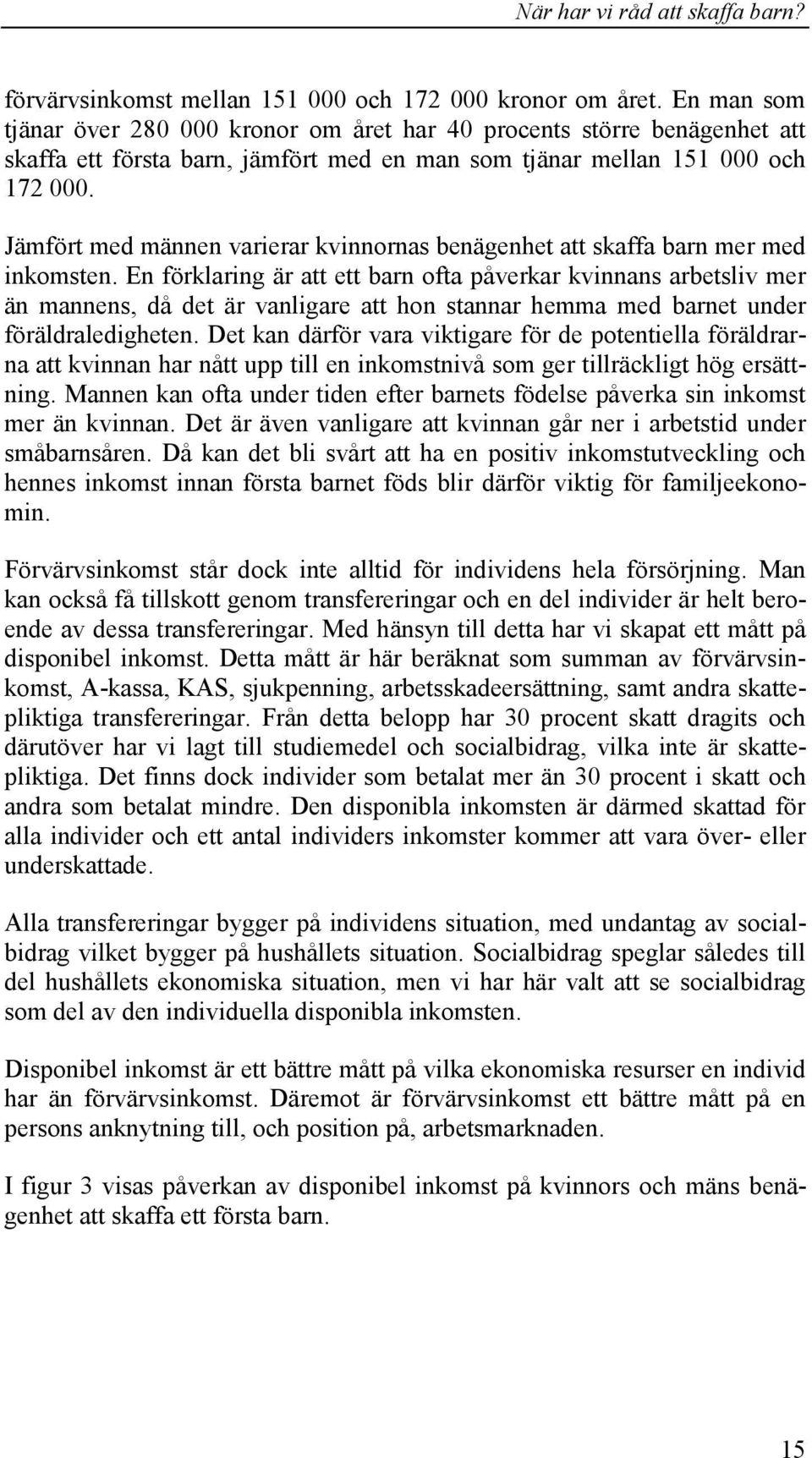 Jämfört med männen varierar kvinnornas benägenhet att skaffa barn mer med inkomsten.
