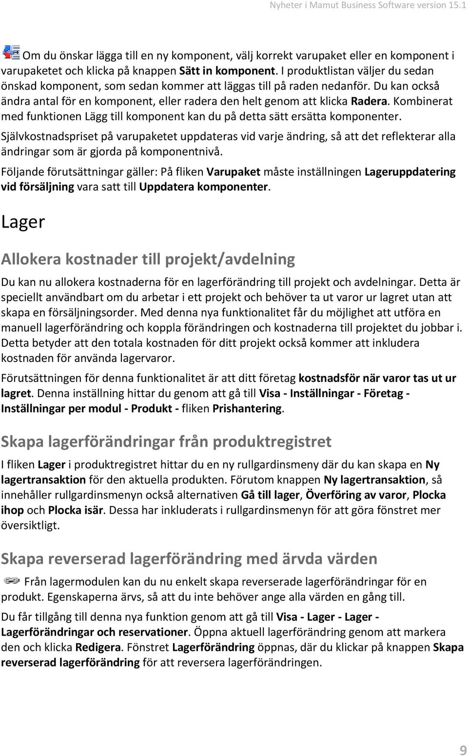 Kombinerat med funktionen Lägg till komponent kan du på detta sätt ersätta komponenter.