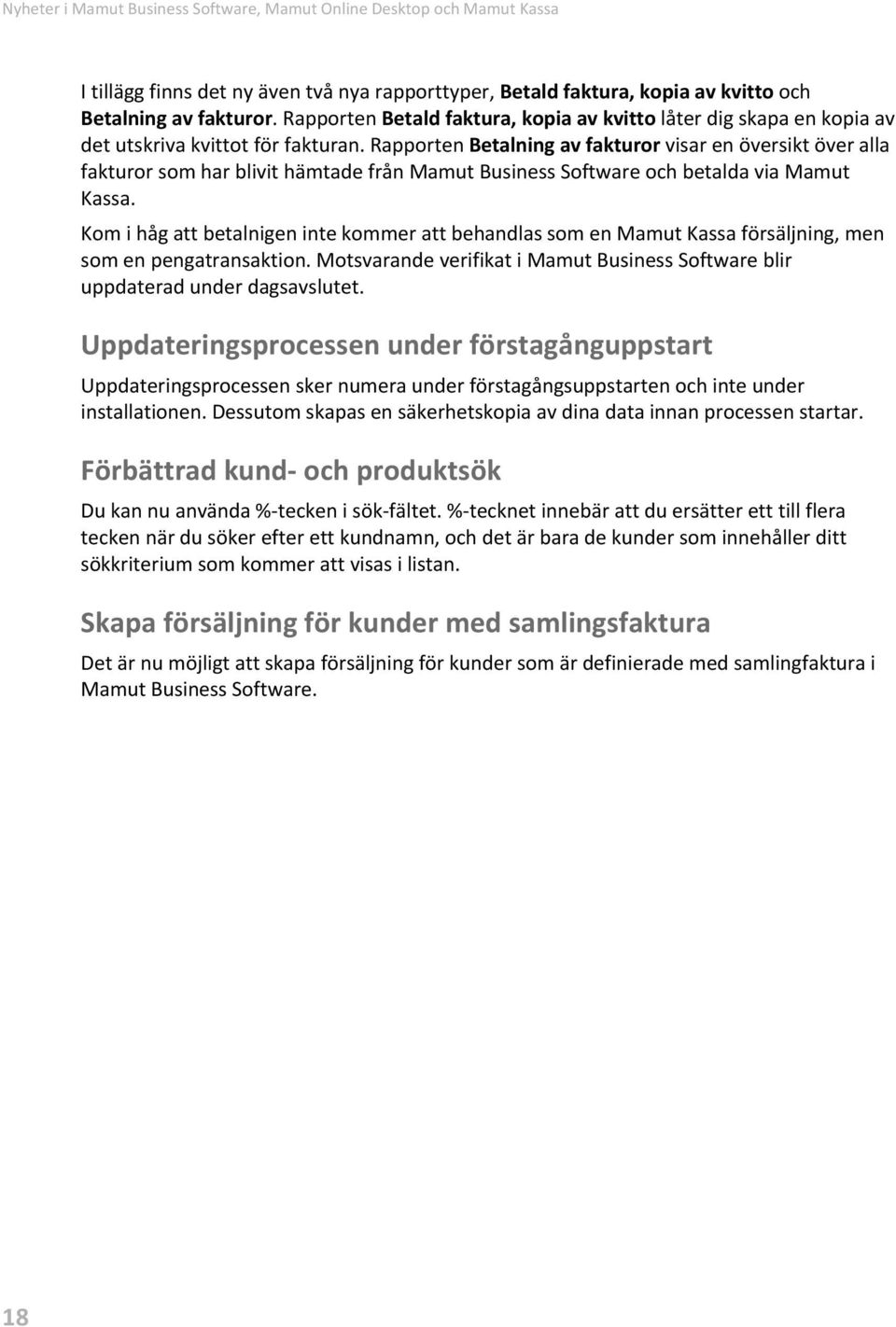 Rapporten Betalning av fakturor visar en översikt över alla fakturor som har blivit hämtade från Mamut Business Software och betalda via Mamut Kassa.