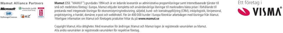 kontaktuppföljning (CRM), inköp/logistik, lön/personal, projektstyrning, e-handel, domäner, e-post och webbhotell. Fler än 400 000 kunder i Europa förenklar arbetsdagen med lösningar från Mamut.