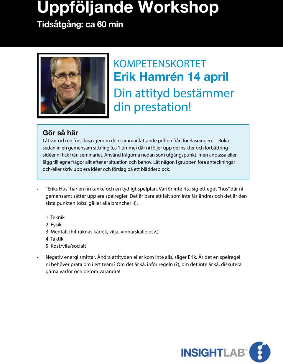 Boka sedan in en gemensam sittning (ca 1 timme) där ni följer upp de insikter och förbättringsidéer ni fick från seminariet.