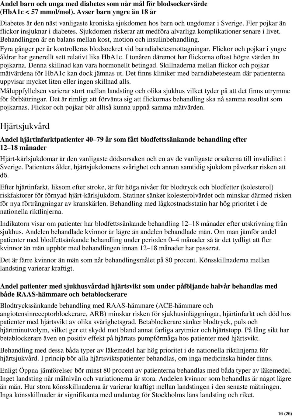 Fyra gånger per år kontrolleras blodsockret vid barndiabetesmottagningar. Flickor och pojkar i yngre åldrar har generellt sett relativt lika HbA1c.