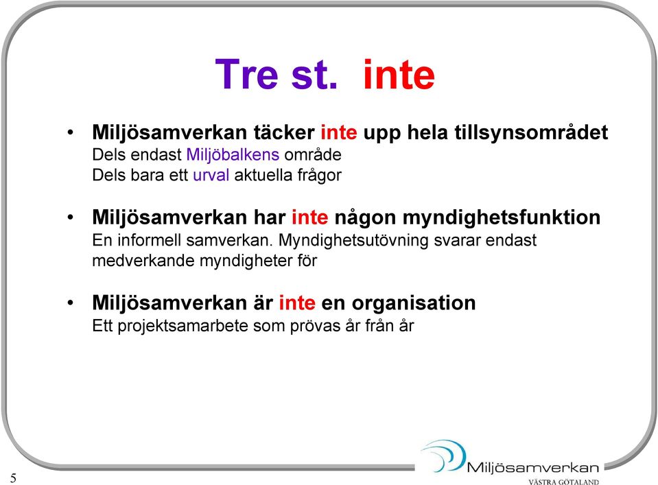 område Dels bara ett urval aktuella frågor Miljösamverkan har inte någon