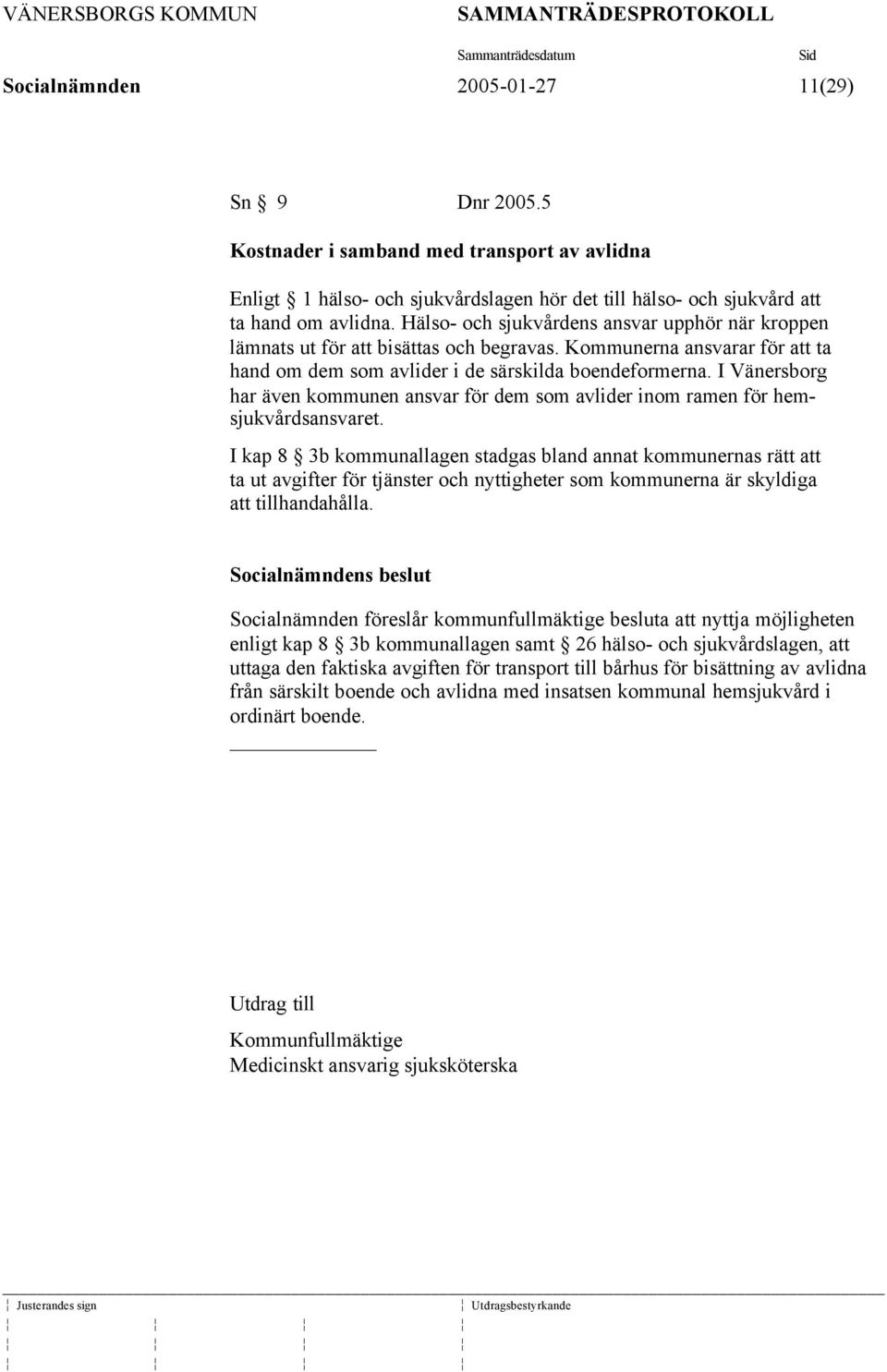 I Vänersborg har även kommunen ansvar för dem som avlider inom ramen för hemsjukvårdsansvaret.