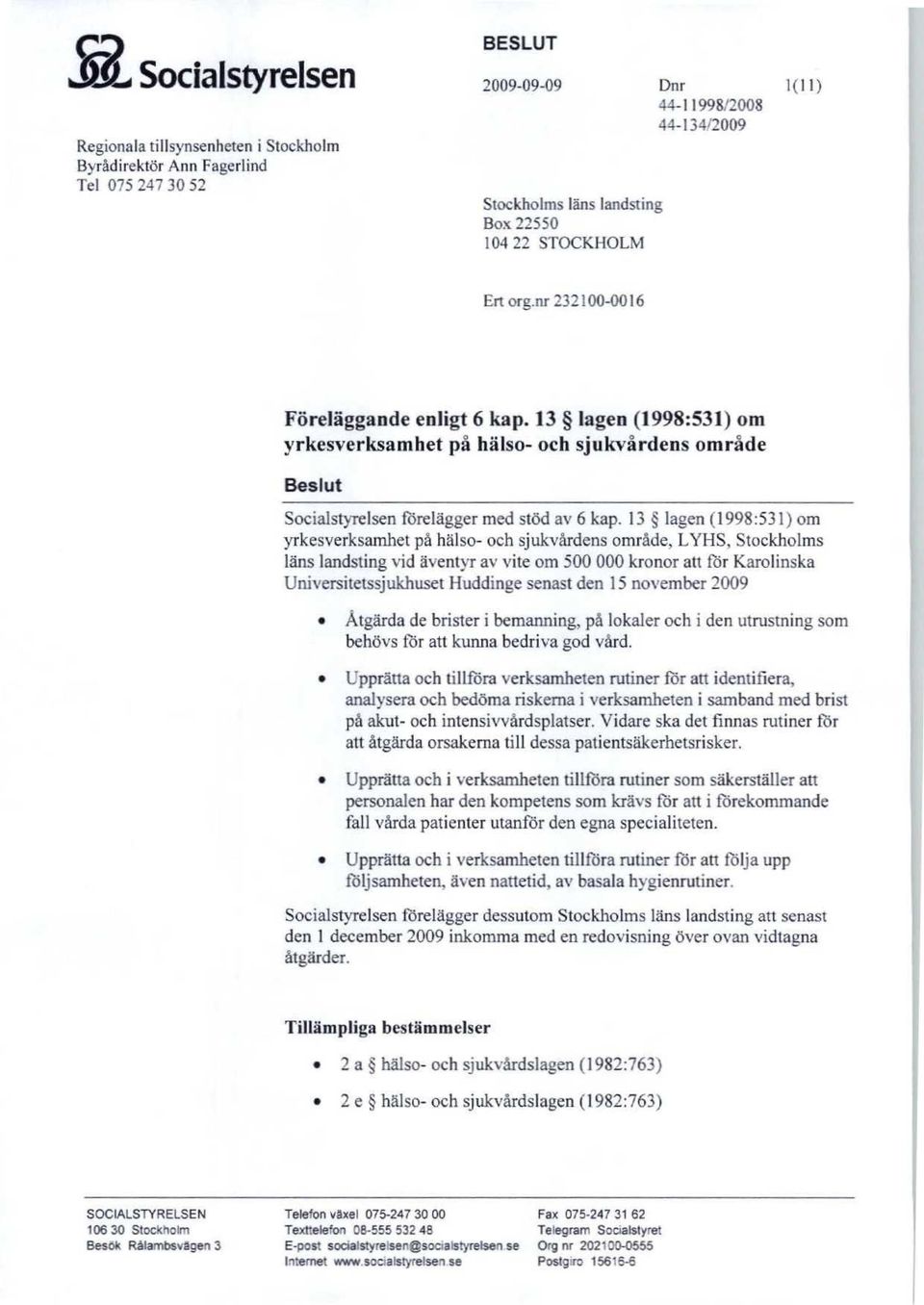 13 lagen (1998:531) om yrkesverksamhet på hälso- och sjukvårdens område, LYHS, Stockholms läns landsting vid äventyr av vite om 500 000 kronor att för Karolinska Universitetssjukhuset Huddinge senast