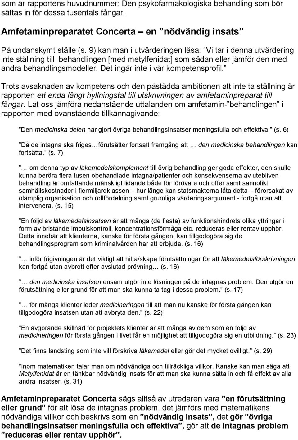 Det ingår inte i vår kompetensprofil.