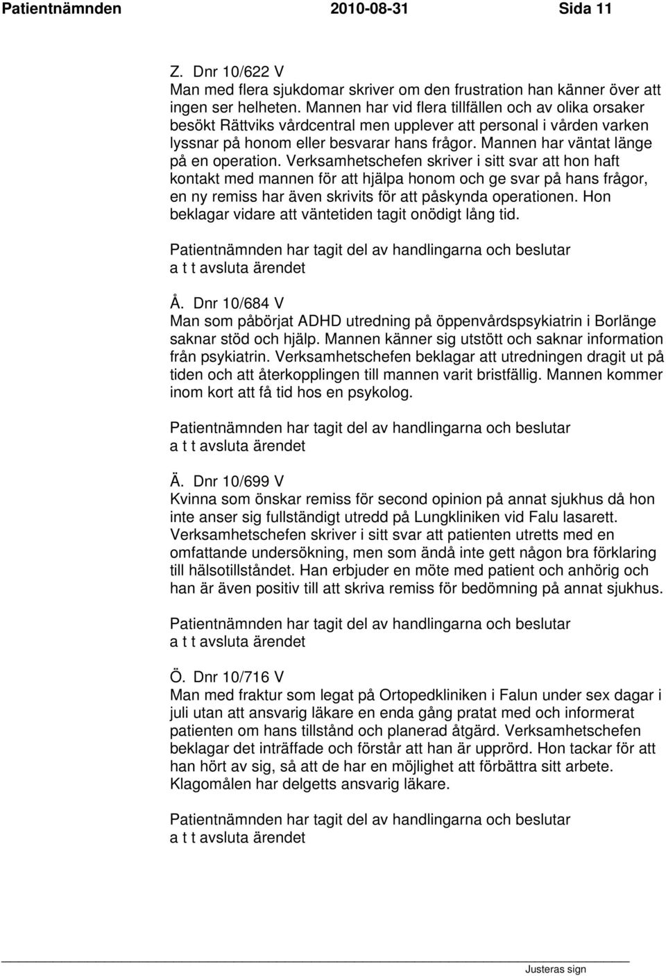 Mannen har väntat länge på en operation.