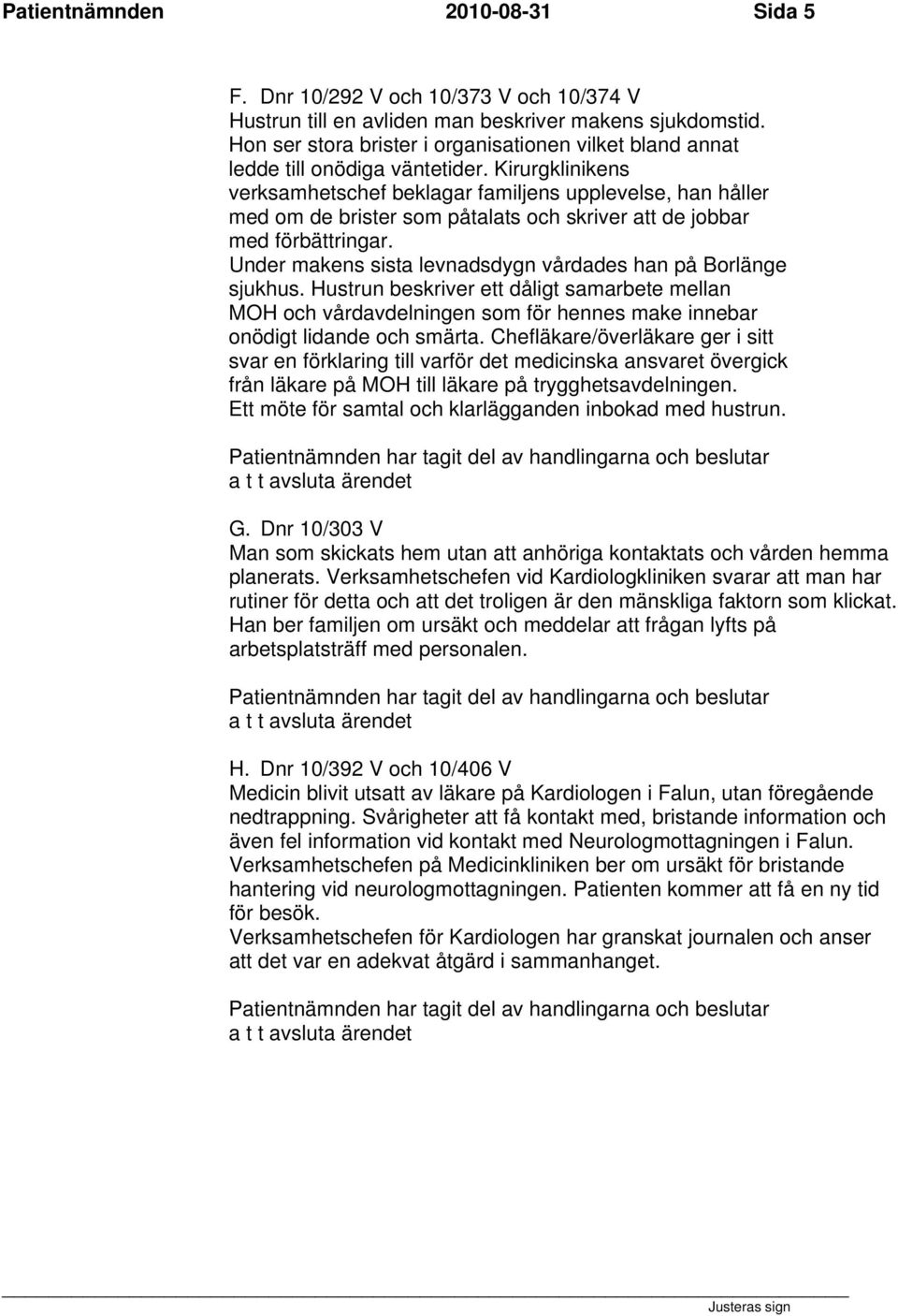 Kirurgklinikens verksamhetschef beklagar familjens upplevelse, han håller med om de brister som påtalats och skriver att de jobbar med förbättringar.
