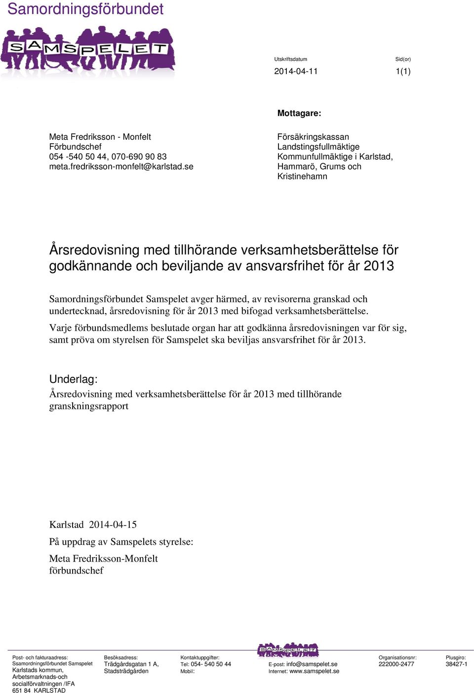 ansvarsfrihet för år 2013 Samordningsförbundet Samspelet avger härmed, av revisorerna granskad och undertecknad, årsredovisning för år 2013 med bifogad verksamhetsberättelse.