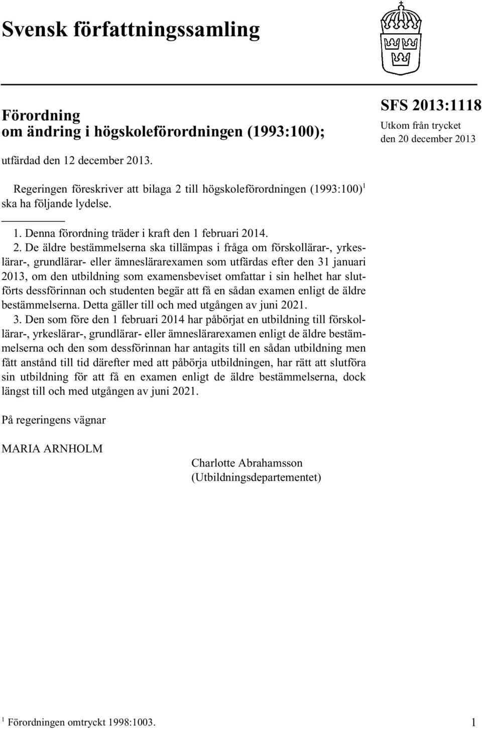 2. De äldre bestämmelserna ska tillämpas i fråga om förskollärar-, yrkeslärar-, grundlärar- eller ämneslärarexamen som utfärdas efter den 31 januari 2013, om den utbildning som examensbeviset