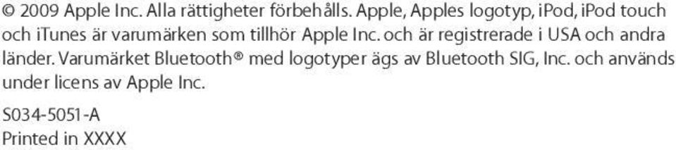 Apple Inc. och är registrerade i USA och andra länder.