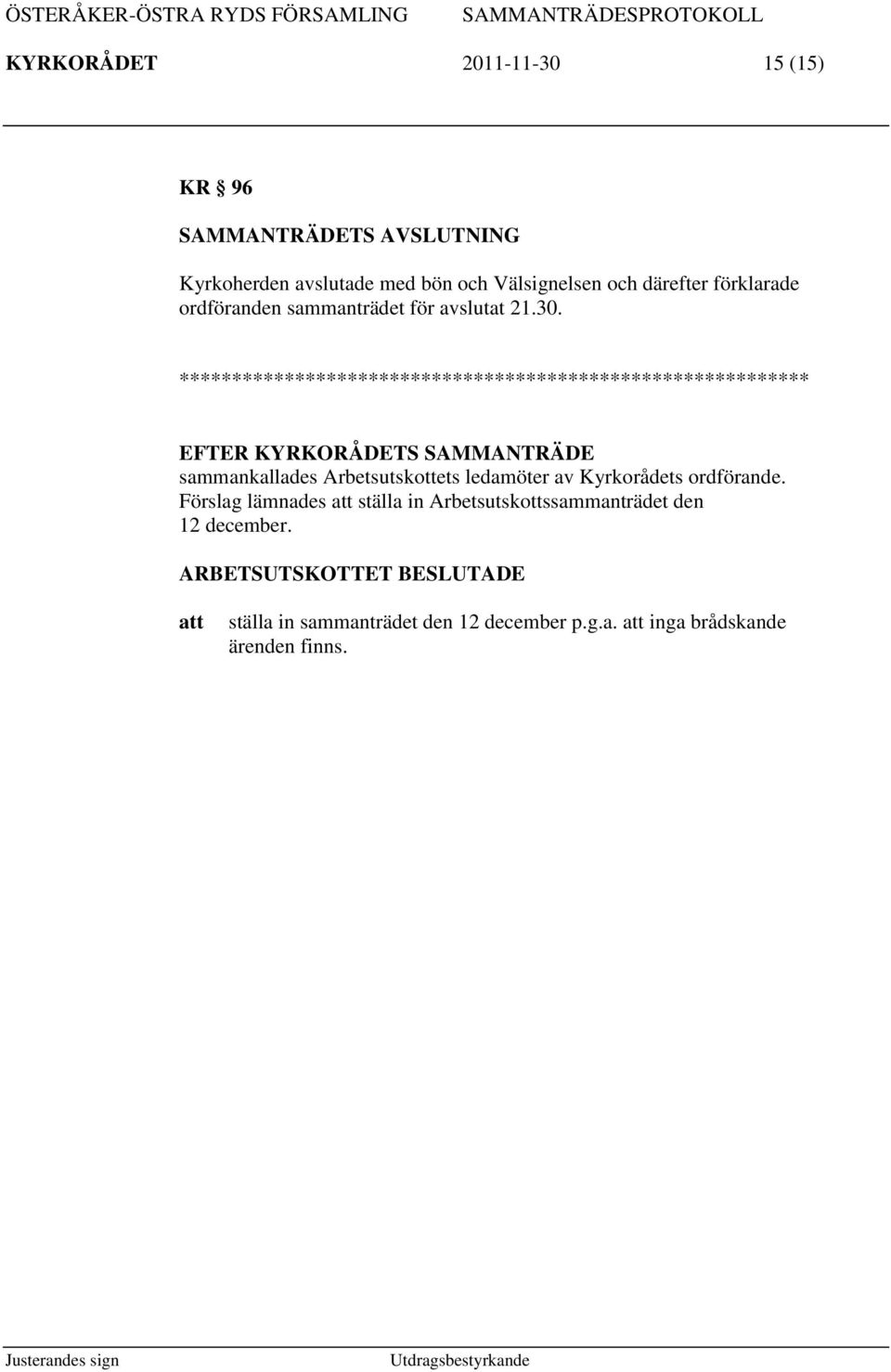 ************************************************************ EFTER KYRKORÅDETS SAMMANTRÄDE sammankallades Arbetsutskottets