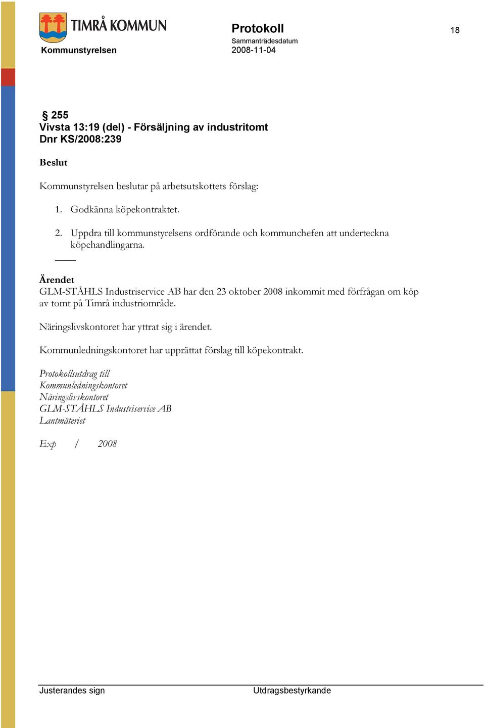 GLM-STÅHLS Industriservice AB har den 23 oktober 2008 inkommit med förfrågan om köp av tomt på Timrå industriområde.