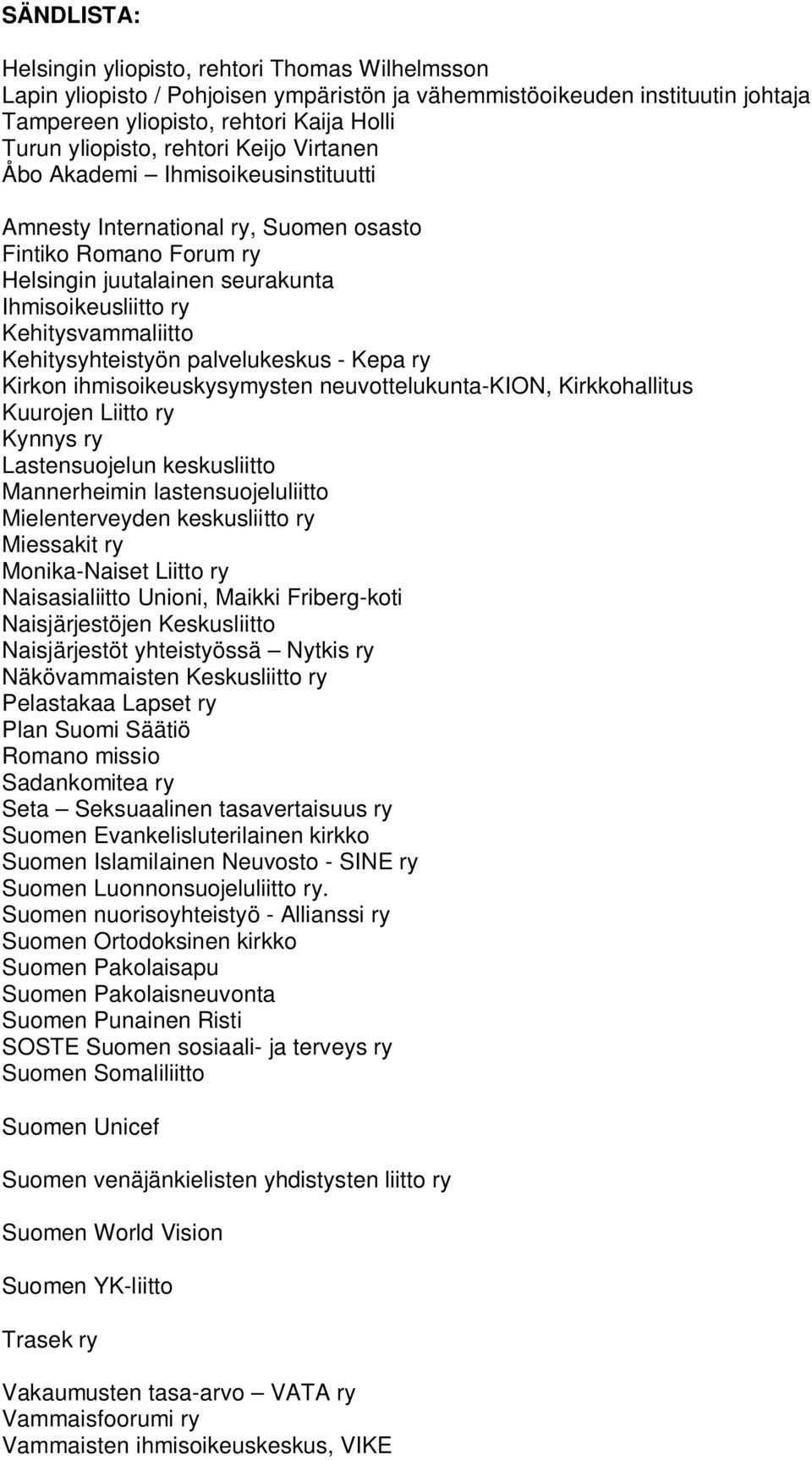 Kehitysyhteistyön palvelukeskus - Kepa ry Kirkon ihmisoikeuskysymysten neuvottelukunta-kion, Kirkkohallitus Kuurojen Liitto ry Kynnys ry Lastensuojelun keskusliitto Mannerheimin lastensuojeluliitto